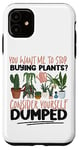 iPhone 11 Plant Lover Gardening You Want Me To Stop Buying Plants? Case