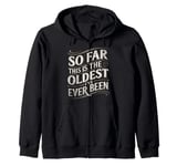 Funny Quote Vintage So Far This Is The Oldest I've Ever Been Zip Hoodie