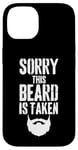 iPhone 14 Sorry This Beard is Taken Funny Valentines Day for Him Case