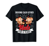 DRIVING EACH OTHER Nuts FOR 8 YEARS 8th Wedding Anniversary T-Shirt