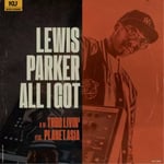 Lewis Parker All I Got (Vinyl) 12″ Album New