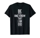 Christian Easter: Be Still And Know That I Am God Pslam Tee T-Shirt