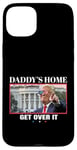 Coque pour iPhone 15 Plus Funny Daddy's Home, Get Over It - Trump 2024 I Told You So