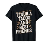 Tequila Tacos And Best Friends T-Shirt