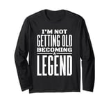 I'm Not Getting Old I'm Becoming A Legend Retro Distressed Long Sleeve T-Shirt