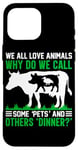 iPhone 16 Pro Max We All Love Animals Why Do We Call Some Pets And Others Dinn Case