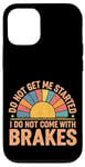 Coque pour iPhone 12/12 Pro Do Not Get Me Started I Do Not Come With Brakes -------