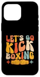 iPhone 16 Pro Max Let's Go Kick Boxing Kickboxing Kickbox Kickboxer Case