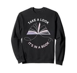 Take a Look It's in a Book: Women & Girls Novel Reader Quote Sweatshirt