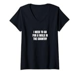 Womens I need to go for a walk in the country V-Neck T-Shirt