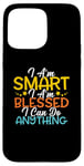 Coque pour iPhone 15 Pro Max Citation « I Am Smart I m Blessed I Can Do Anything Christian »