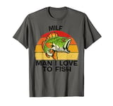 MILF Man I Love to Fish Fishing Bass Gifts Men Fathers Day T-Shirt