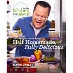 Half Homemade, Fully Delicious: An In the Kitchen with David Cookbook from QVC's Resident Foodie (inbunden, eng)