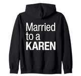 I Am Married To A Karen Funny I Married A Karen Husband Wife Zip Hoodie