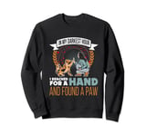 In my darkest hour I reached for a hand found a paw! Dog Sweatshirt