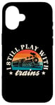 iPhone 16 Model Railway I Still Play With Trains Locomotive Lover Case