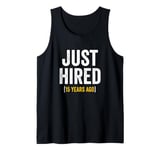 15 Year Work Anniversary Jubilee Just Hired 15 Years Ago Tank Top