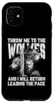 iPhone 11 Throw me to the Wolves and I will return leading the pack Case