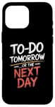 iPhone 16 Pro Max To Do Tomorrow Or The Next Day Procrastination Lover Case