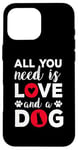 iPhone 16 Pro Max All You Need Is Love And A Dog Funny Valentine's Day Case