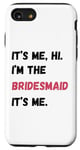 Coque pour iPhone SE (2020) / 7 / 8 Cadeau de groupe It's Me Hi I'm Bridesmaid It's Me Bachelorette