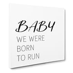 Baby We Were Born To Run Modern Typography Quote Canvas Wall Art Print Ready to Hang, Framed Picture for Living Room Bedroom Home Office Décor, 14x14 Inch (35x35 cm)