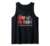 Here We Go Again I Mean Welcome Back Teacher Back To School Tank Top