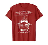 Deaf Hear Huey a Mile Away of Funny Veteran Huey Helicopter T-Shirt