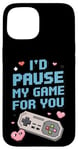 Coque pour iPhone 15 I'd Pause My Game for You – Citation d'amour des joueurs