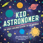 Kid Astronomer  The Space Explorer&#039;s Guide to the Galaxy (Outer Space, Astronomy, Planets, Space Books for Kids)