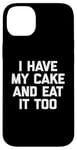 Coque pour iPhone 14 Plus T-shirt humoristique avec inscription « I Have My Cake & Eat It Too »