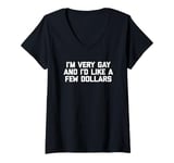 Womens Funny Gay T-Shirt: I'm Very Gay & I'd Like A Few Dollars V-Neck T-Shirt