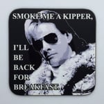 SMOKE ME A KIPPER - Red Dwarf Coaster / Bar Mat - Sturdy, Gloss, Original