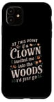 iPhone 11 At this point if clown invited me into the woods I'd just go Case