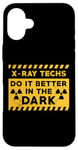 iPhone 16 Plus X-Ray Techs Do It Better In The Dark Radiology Xray Tech Case