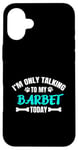 Coque pour iPhone 16 Plus Chien d'eau Français I'm Only Talking To My Barbet Today