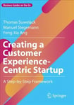 Creating a Customer Experience-Centric Startup: A Step-by-Step Framework 1st ed. 2022