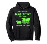 Please Be Patient With Me I'm From The 1900's Funny Vintage Pullover Hoodie