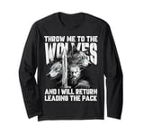 Throw me to the Wolves and I will return leading the pack Long Sleeve T-Shirt