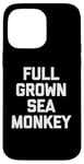 iPhone 14 Pro Max Full Grown Sea Monkey - Funny Saying Sarcastic Cool Novelty Case