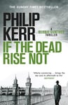 If the Dead Rise Not: An electrifying World War Two espionage thriller (Bernie Gunther Mystery Book 6)