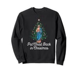 Put the Christ Back in Christmas Christian Jesus Holiday Sweatshirt