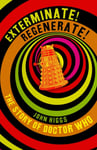 Exterminate/Regenerate  The Story of Doctor Who