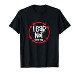 Isaiah Chapter 41:10 Do not fear says God T-Shirt