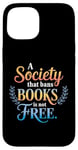 iPhone 15 A Society That Bans Books Is Not Free Read Banned Books Case