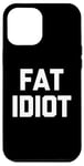 Coque pour iPhone 12 Pro Max Fat Idiot – Saying sarcastique fantaisie drôle Fat Guy Humour Fat Guy