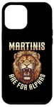 iPhone 13 Pro Max Martinis Are For Alphas Drinkers Lion Sophisticated Cocktail Case