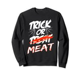 Funny Halloween - Trick Or Meat - Trick or Treat Sweatshirt