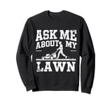 Ask Me About My Lawn Lawn Mowing Gardener Grass Cutting Dad Sweatshirt