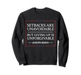 Setbacks Are Unavoidable But Giving Up Is Unforgivable Sweatshirt